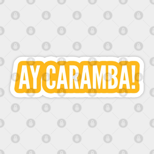 Funny Catchphrase - Ay Caramba! - Funny Simpsons Catchphrase Slogan Statement Sticker by sillyslogans